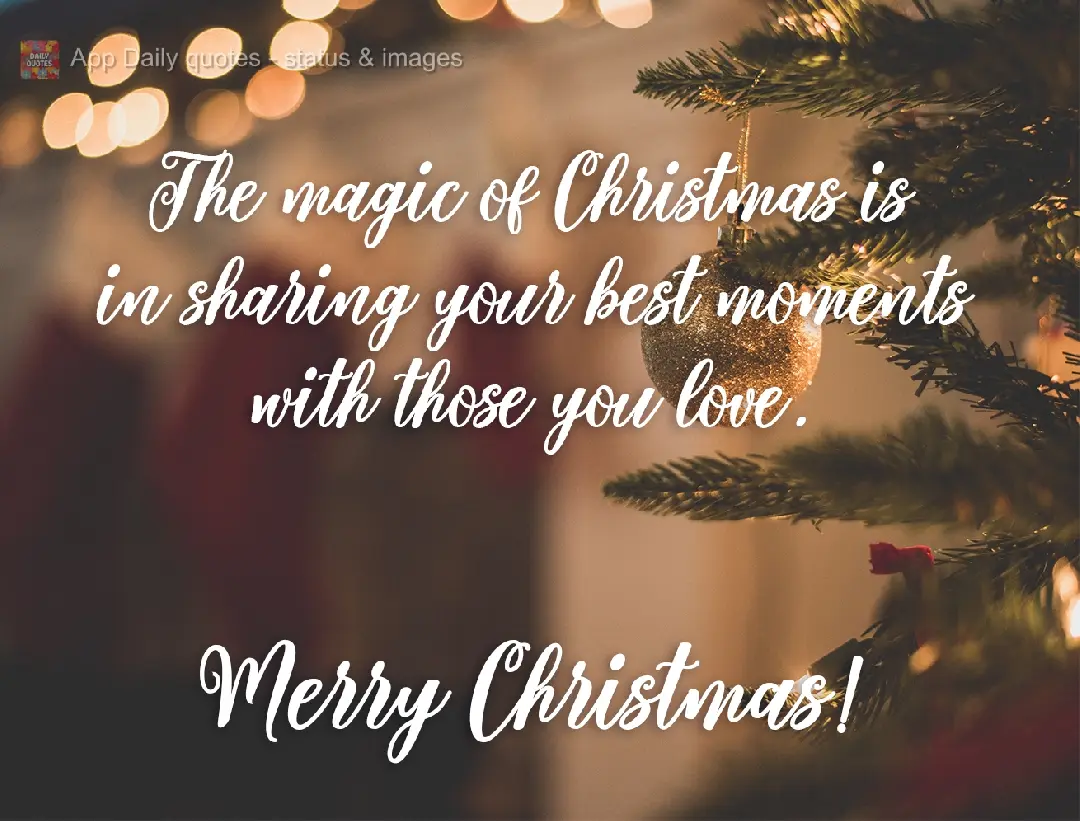 The magic of Christmas is in sharing your best moments with those you love.