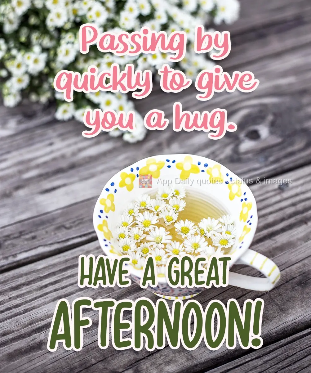 Passando rapidinho para te deixar um abraço.  Tenha uma ótima Tarde!