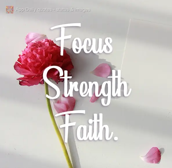 Focus, Strength and Faith.