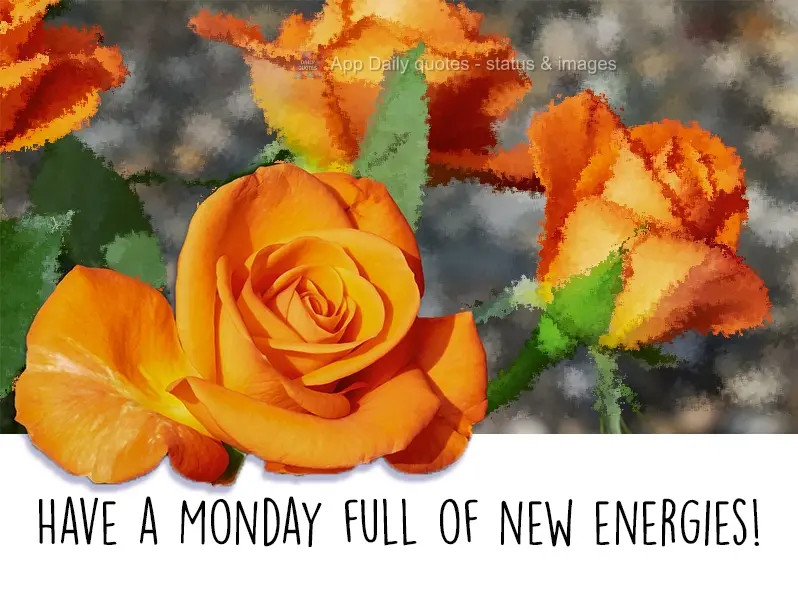 Tenha uma Segunda-feira cheia de novas energias.