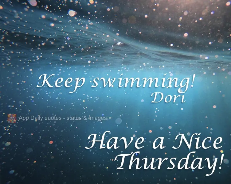 Continue a nadar! Boa Quinta-feira! Dori