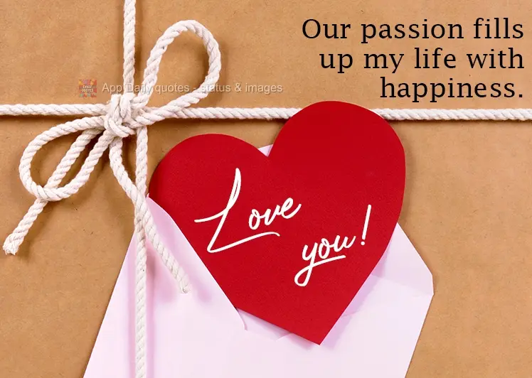 Nossa paixão enche minha vida de felicidade. Te amo!