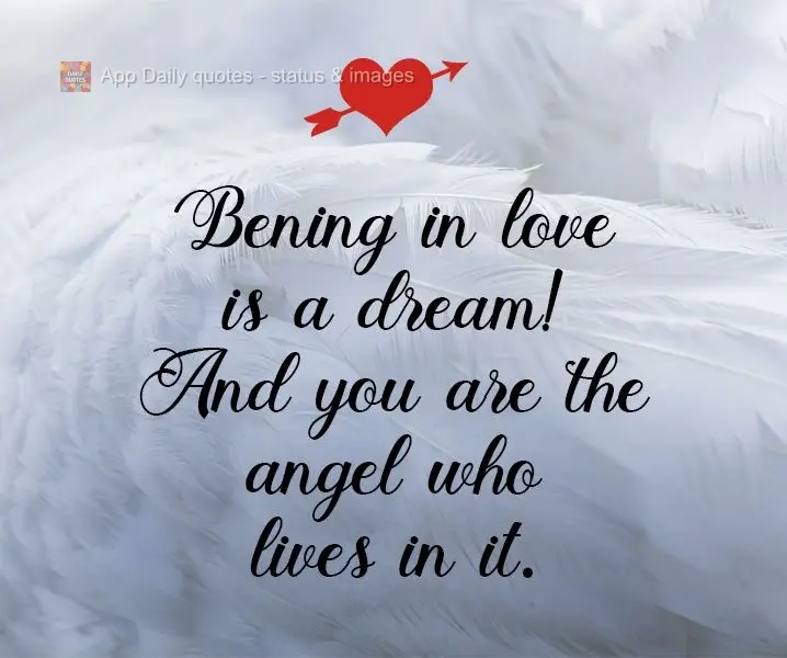 Being in love is a dream! And you are the angel who lives in it.
