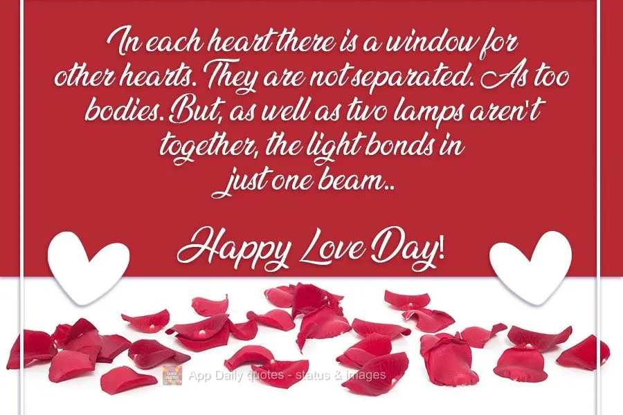 Em cada coração há uma janela para outros corações. Eles não estão separados, como dois corpos. Mas, assim como duas lâmpadas que não estão jun...