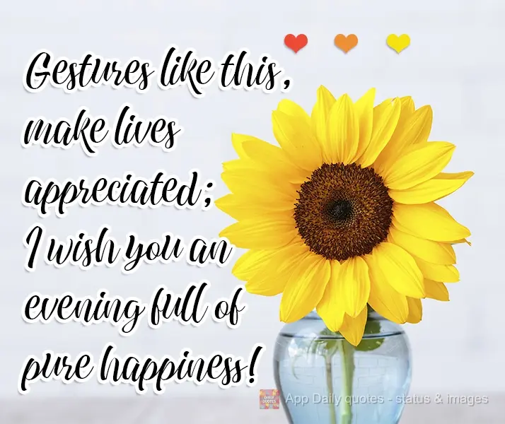 Gestos como esse, fazem  vidas serem valorizadas. Eu te desejo uma Tarde de pura felicidade!