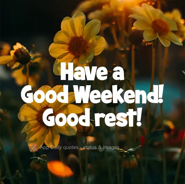 Bom Final de Semana! Bom descanso!