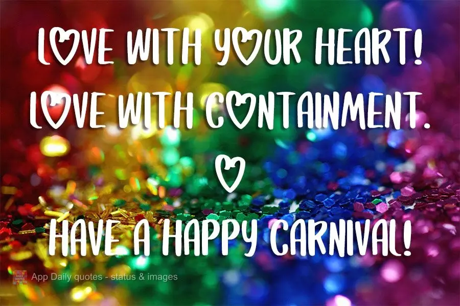 Ame com o coração! Ame com moderação!  Tenha um feliz carnava!!!