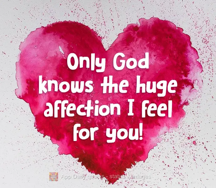 Só DEUS sabe o enorme carinho que sinto por você!