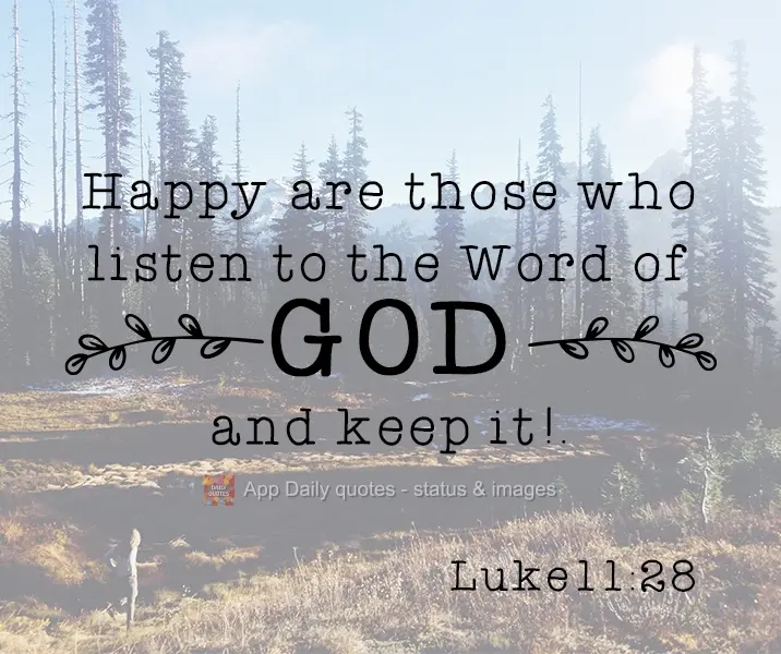 Felizes são os que ouvem a palavra de Deus e a guardam!. Lucas11:28