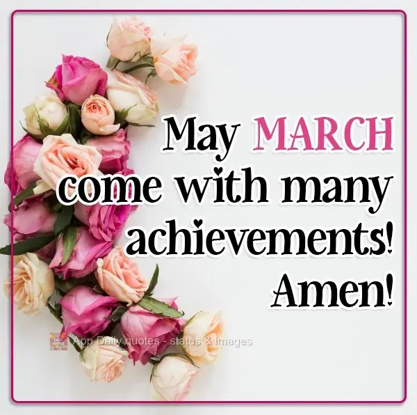 May MARCH come with many achievements! Amen!
