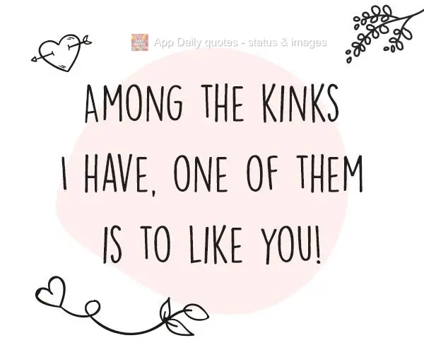 Among all of the obsessions I have, one of them is liking you!