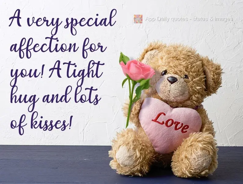 A very special affection for you! A tight hug and lots of kisses!