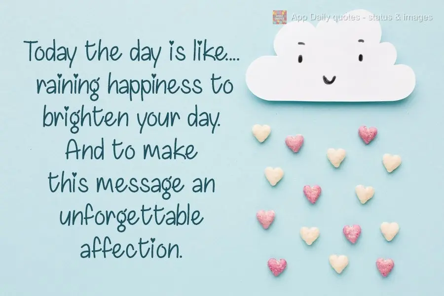 Hoje o dia está assim...chovendo felicidade para alegrar o seu dia!
Quero fazer dessa mensagem um carinho inesquecível.
