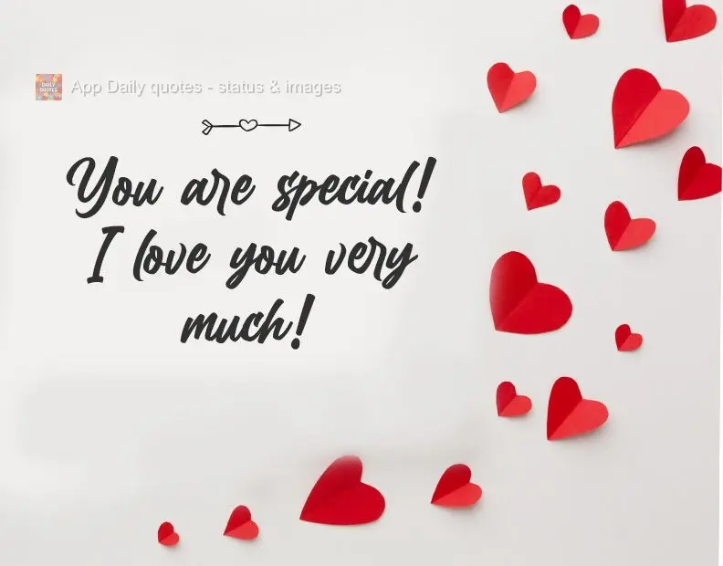 You are special! I love you very much!