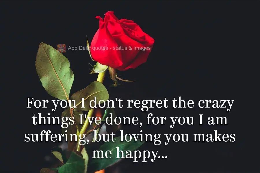 Por você não me arrependo das loucuras que eu já fiz. Por você estou sofrendo, mas te amar me faz feliz...
