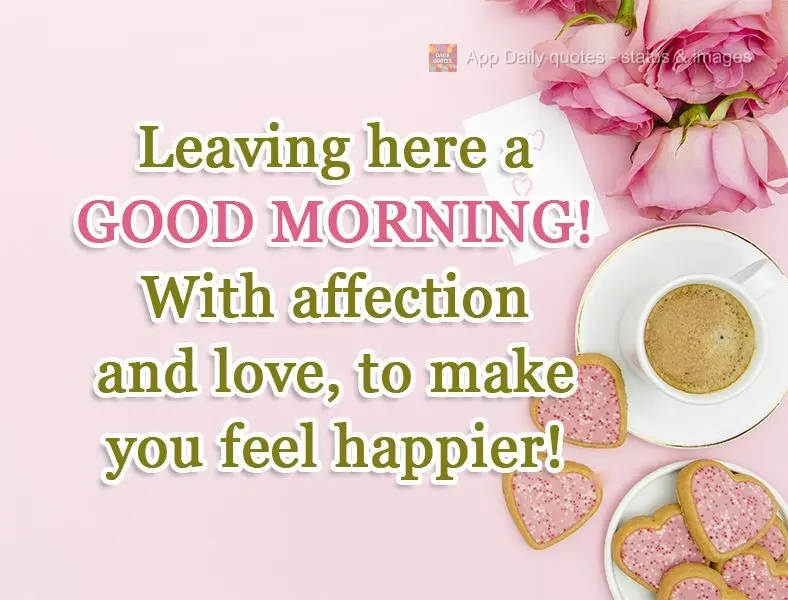 Deixando aqui um Bom Dia! Com carinho e amor. Para você se sentir mais feliz!
