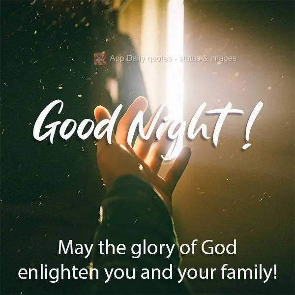 Good Night! May the glory of God enlighten you and your family!
