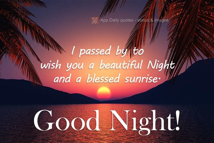 Passei pra te desejar uma linda Noite e uma abençoado amanhecer. 
 Boa Noite!