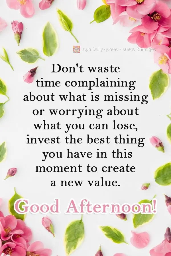 Não perca tempo reclamando do que falta ou se preocupando com o que pode perder, invista o melhor do que você tem neste momento para criar novo valor. ...