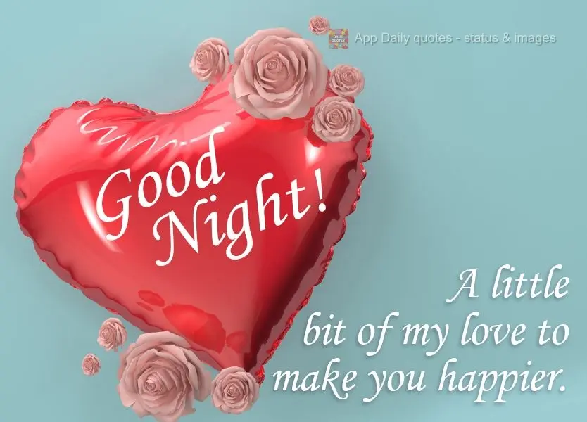 A little bit of my love to make you happier. Good Night!