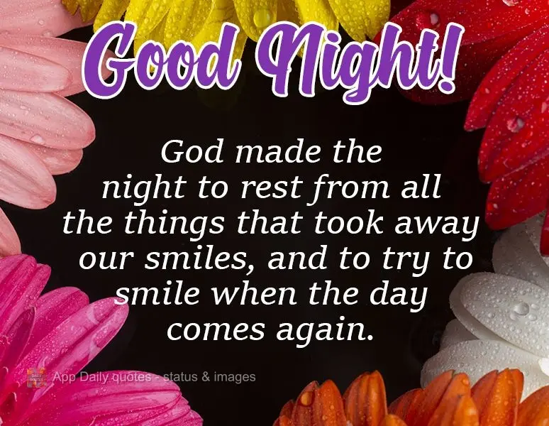 Deus fez a noite para descansar de todas as coisas que nos tiraram sorrisos, e tentar sorrir quando vier o dia novamente.  Boa Noite!    