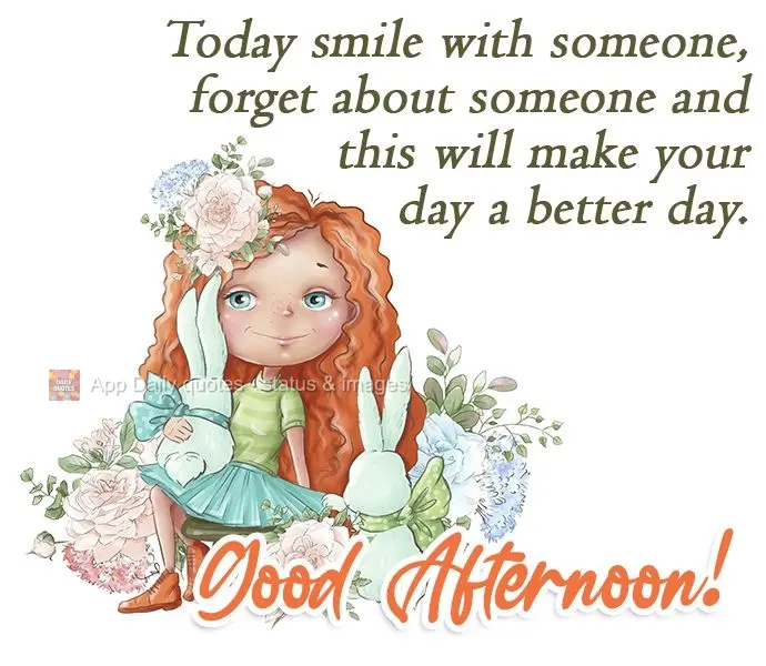 Hoje sorria com alguém, esqueça alguém, ame alguém e isso fará seu dia o melhor dia. 
 Boa Tarde!