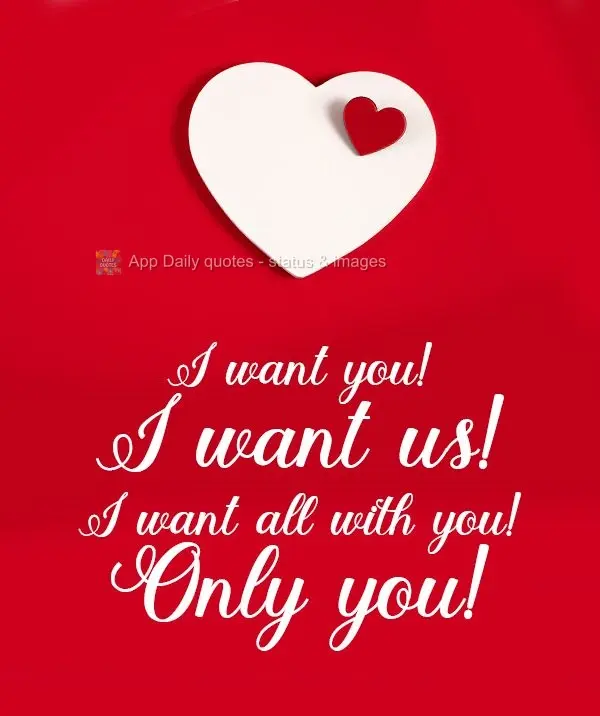 Eu quero você! Quero nós! Quero tudo isso com você!, só você!
