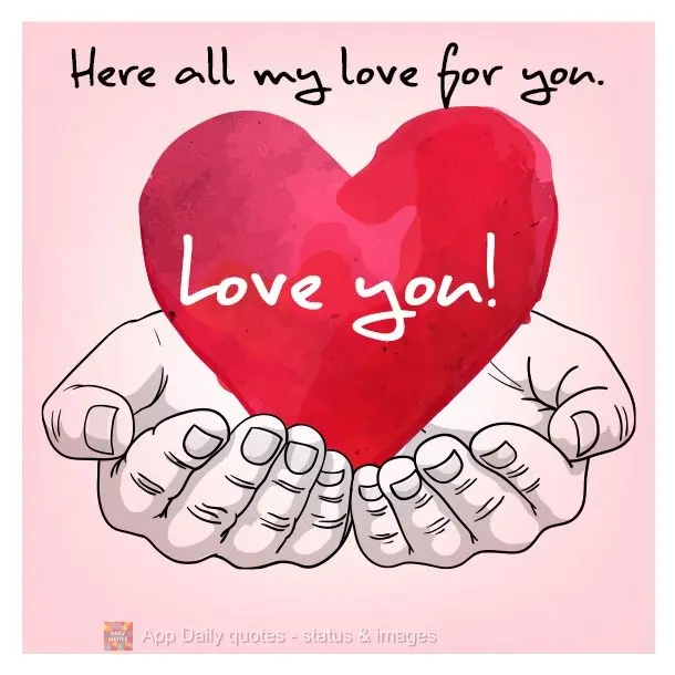 Aqui todo meu amor para você.  Te amo!