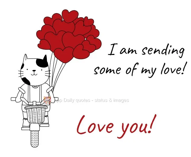I am sending a little bit of my love! I love you!
