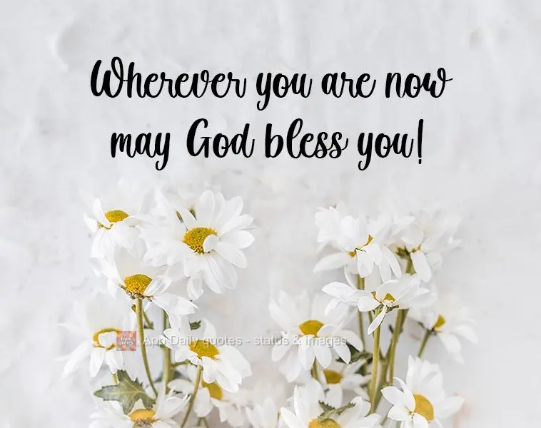 Wherever you are now, may God bless you!