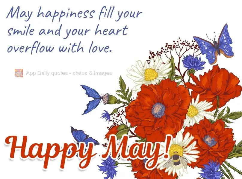 May happiness fill your smile this month, and may your heart overflow with love. Happy May!
