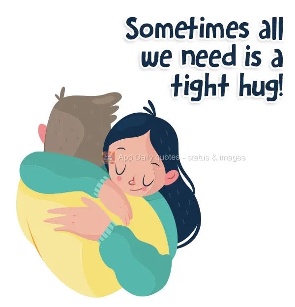Sometimes all we need is a tight hug!