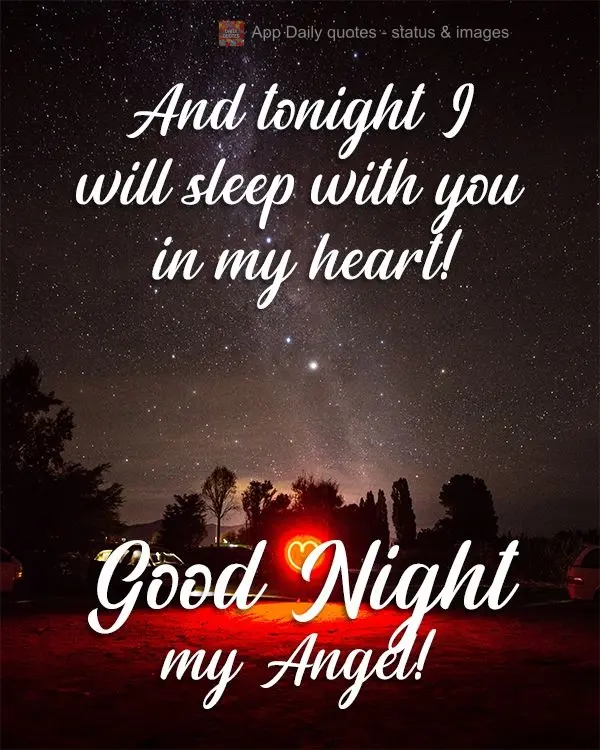E hoje à noite eu vou dormir com você em meu coração!  Boa Noite meu Anjo! 