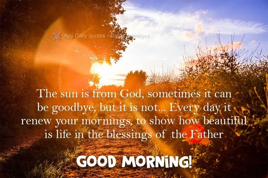 O sol é de Deus, às vezes ele pode ser adeus, mas não é...Todo dia ele renova suas manhãs, para lhe mostrar o quão belo é a vida na bênção do P...