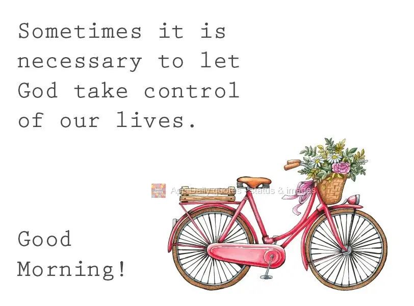 As vezes é necessário deixar que Deus tome o controle de nossas vidas. 
 Bom Dia!