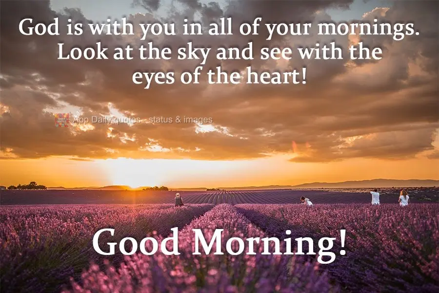 Deus está com você em todas as suas manhãs. Olhe para o céu e veja com os olhos do coração! 
 Bom Dia!