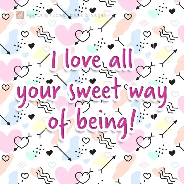 Eu adoro todo o seu jeitinho meigo de ser!
