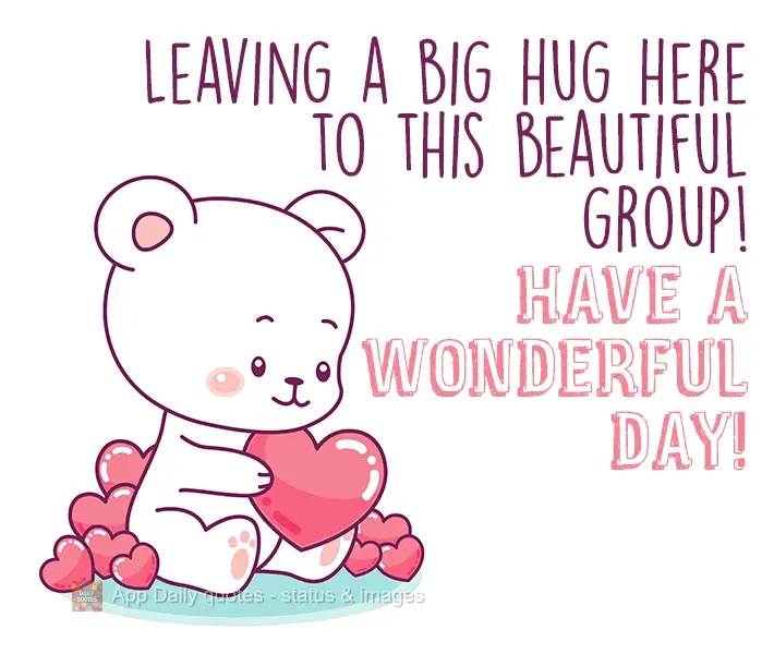 Deixando aqui um grande abraço pra esse grupo lindo! Tenham um dia maravilhoso!
