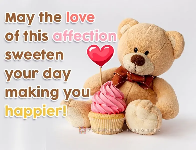 May the love in this message sweeten your day and make you happier!