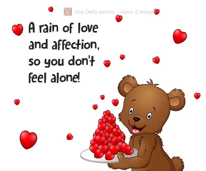 Uma chuva de amor e carinho, para que você não se sinta sozinho!  
