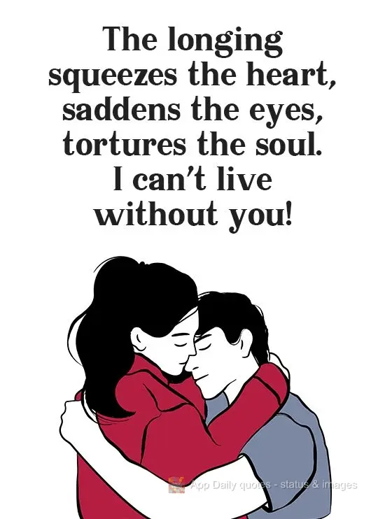 Saudades aperta o coração, entristece os olhos, tortura a alma. Não posso viver sem você!
