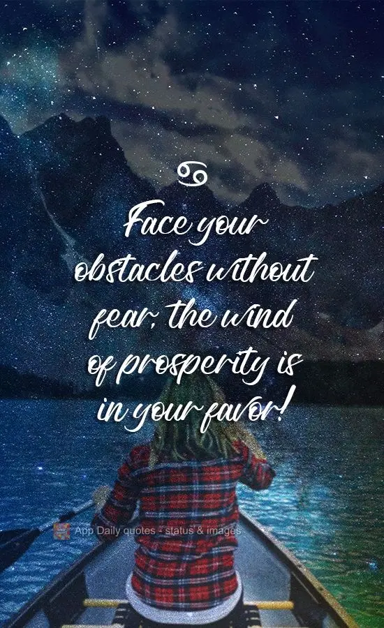 Face your obstacles without fear, the wind of prosperity is in your favor!