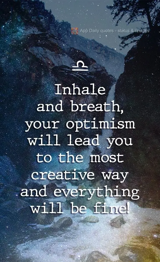 Inhale and breathe. Your optimism will lead you down the most creative path, and everything will be fine!