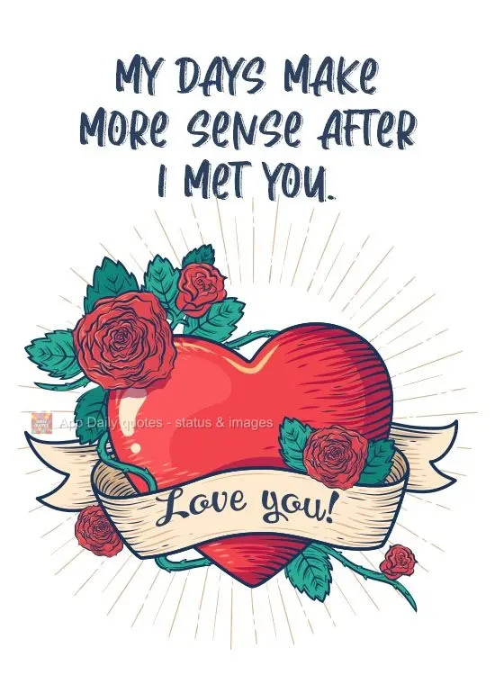 Meus dias fazem mais sentido depois que te conheci.
  Amo você!