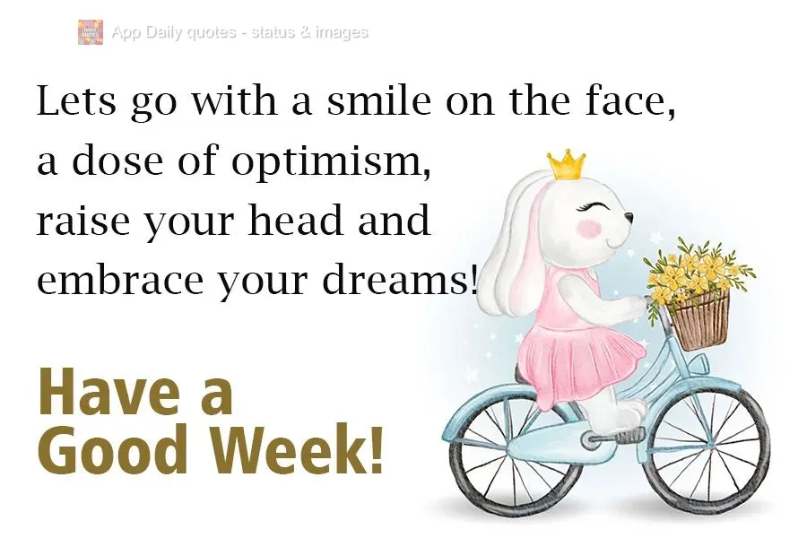 Vamos de um sorriso na cara, uma dose de otimismo, levanta a cabeça e abrace seus  sonhos! 
 Boa Semana!