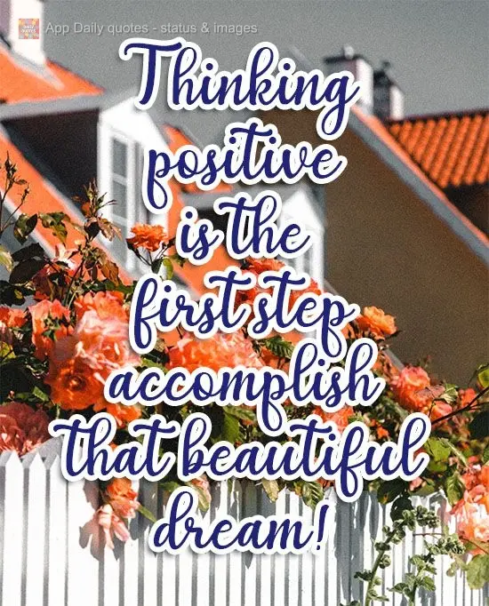 Pensar positivo é o primeiro passo para realizar aquele lindo sonho!
