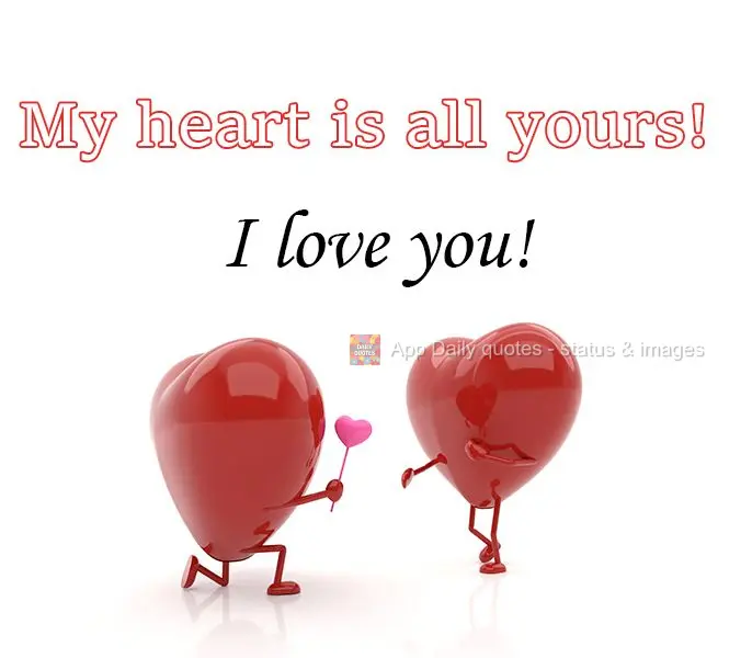 Meu coração é todo seu! Eu te amo!
