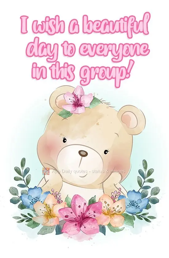 I wish a beautiful day to everyone in this group!