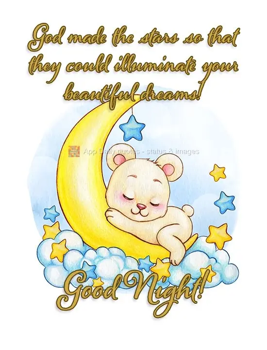 God made the stars so that they could illuminate your beautiful dreams! Good Night!