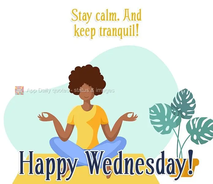 Stay calm. And take it easy! Happy Wednesday!